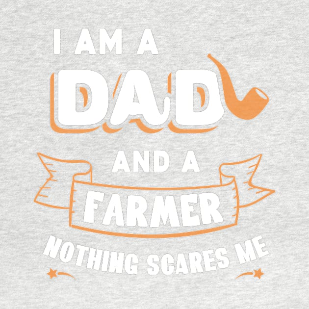 I'm A Dad And A Farmer Nothing Scares Me by Parrot Designs